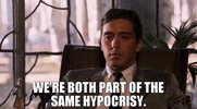 Michael Corleone we're both part of the same hypocrisy clip.gif