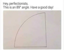 perfectionaists-89-degree-angle.png