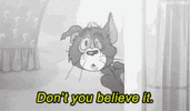 dont-you-believe.gif