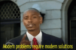 Modern_Problems_Require_Modern_Solutions.gif
