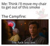 think-move-chair-out-of-smoke-campfire-fuck-you-are-ozark.jpg