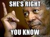 Morgan Freeman she's right you know pic.jpg